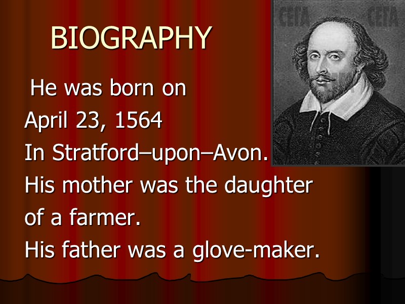 BIOGRAPHY  He was born on April 23, 1564  In Stratford–upon–Avon. His mother